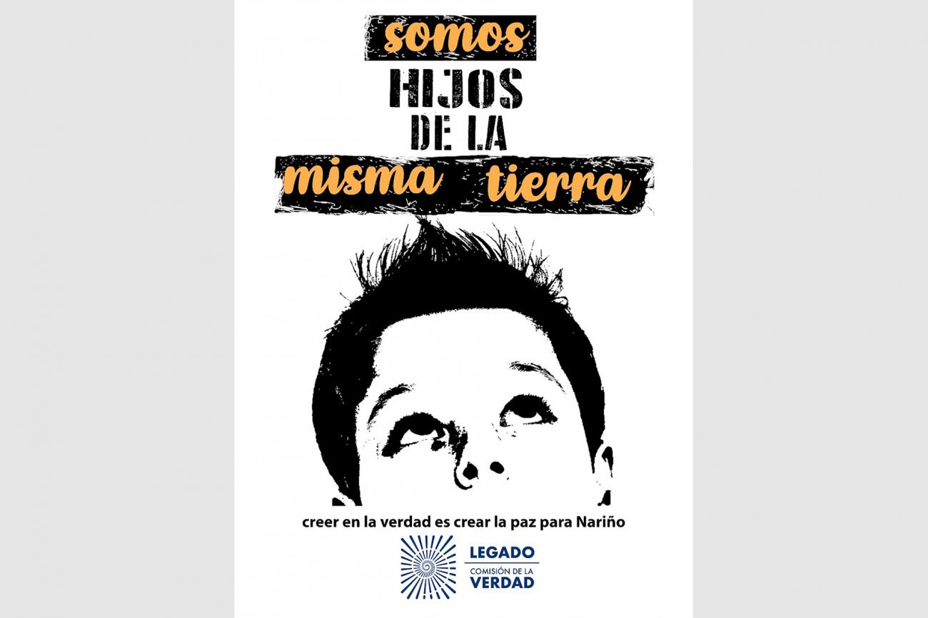 afiche ilustrado de niño con texto: “Somos hijos de la misma tierra”, “Creer en la verdad es crear la paz para Nariño”